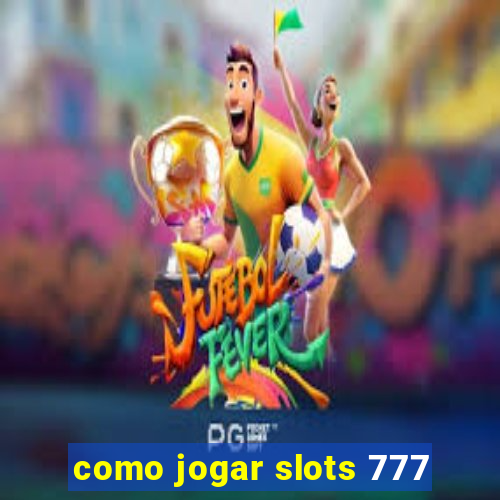 como jogar slots 777