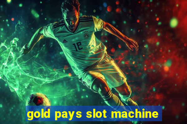 gold pays slot machine