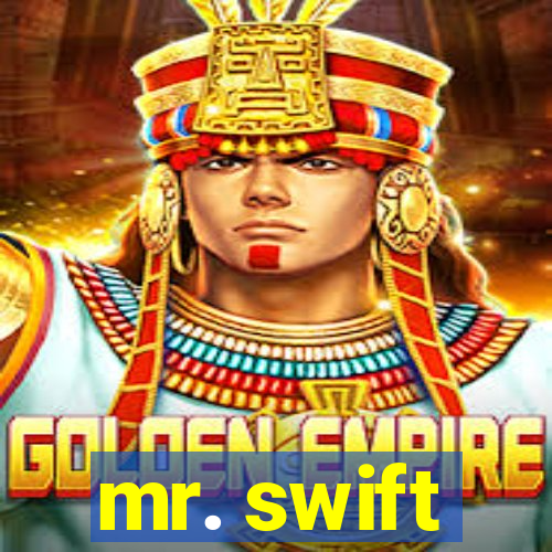 mr. swift