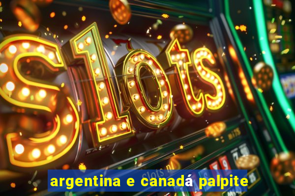 argentina e canadá palpite