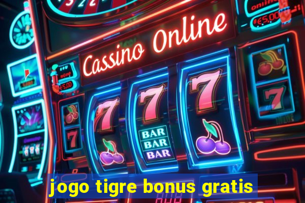 jogo tigre bonus gratis