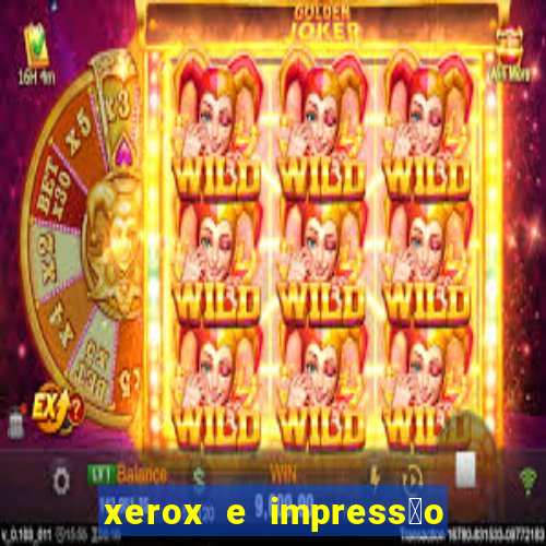 xerox e impress茫o 24 horas