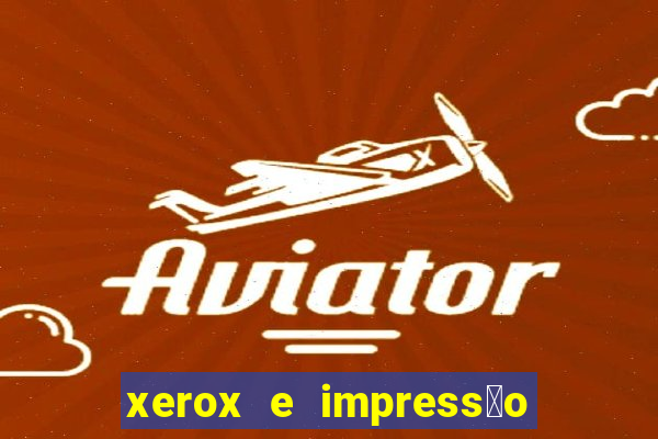 xerox e impress茫o 24 horas