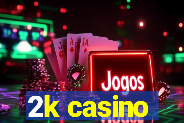 2k casino