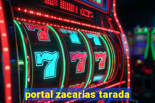 portal zacarias tarada