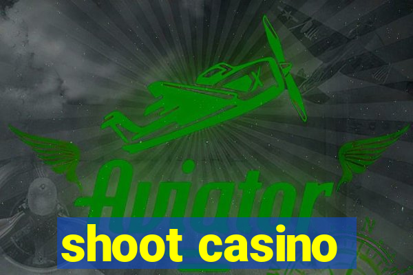 shoot casino