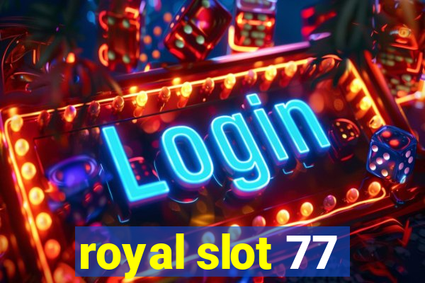 royal slot 77