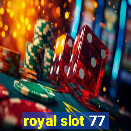 royal slot 77