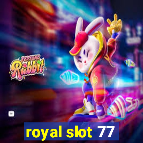 royal slot 77