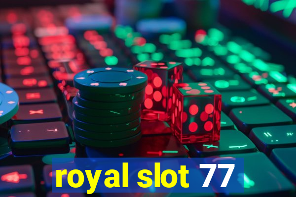 royal slot 77