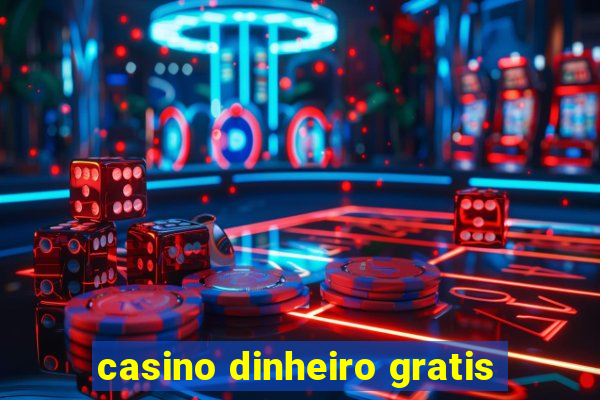 casino dinheiro gratis