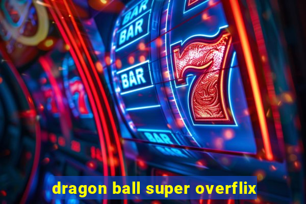 dragon ball super overflix