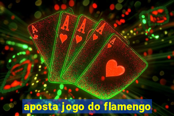 aposta jogo do flamengo