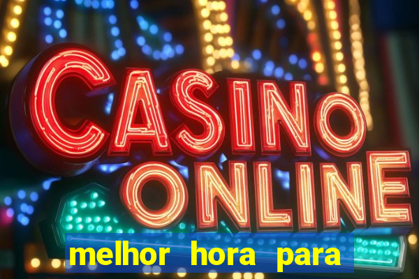 melhor hora para jogar slots online