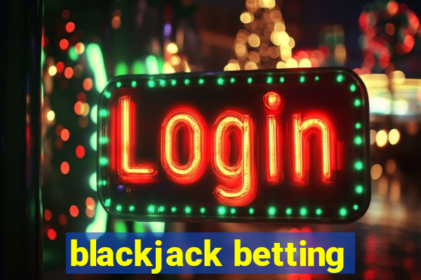 blackjack betting