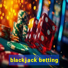 blackjack betting