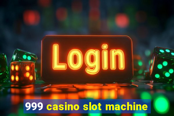 999 casino slot machine