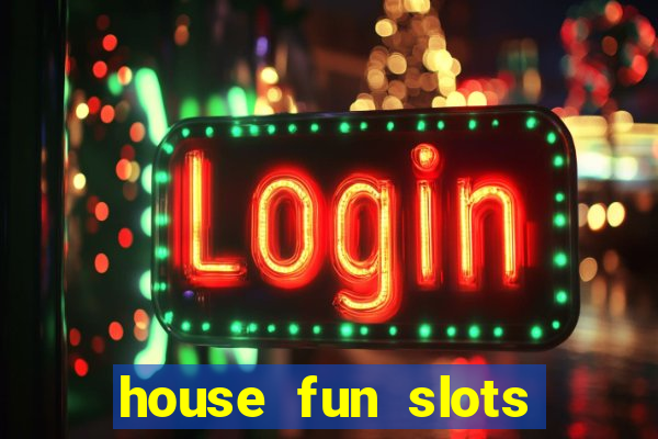 house fun slots free coins