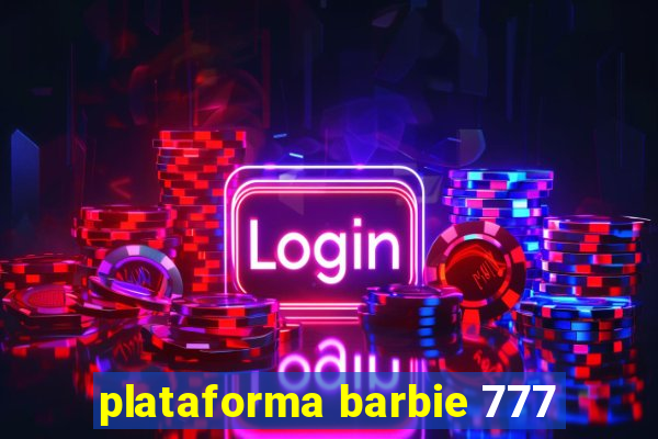 plataforma barbie 777