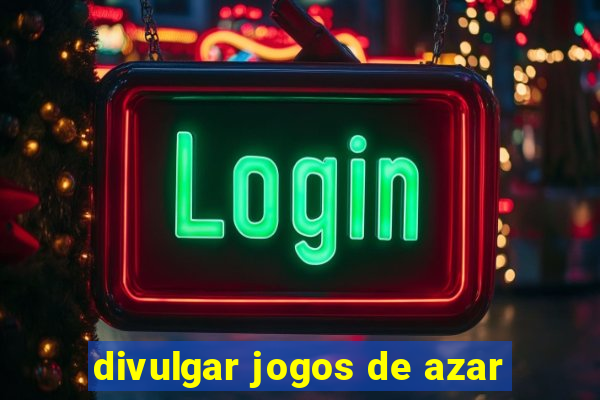 divulgar jogos de azar