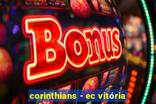 corinthians - ec vitória