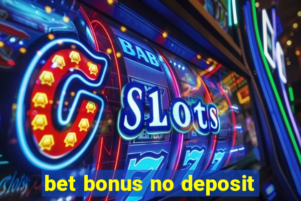 bet bonus no deposit