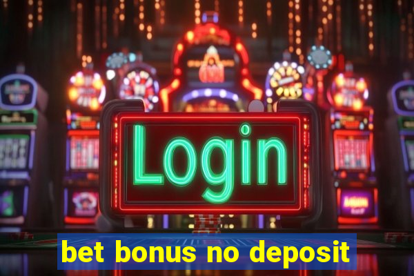 bet bonus no deposit