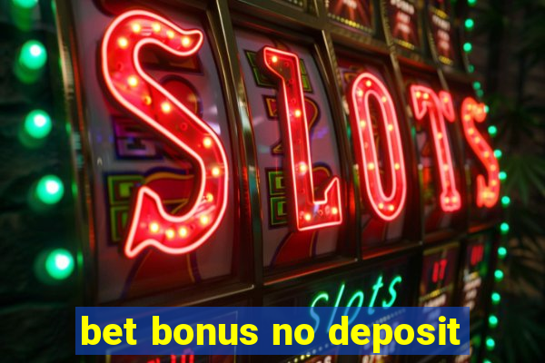 bet bonus no deposit