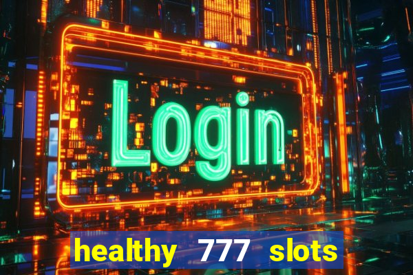 healthy 777 slots paga mesmo