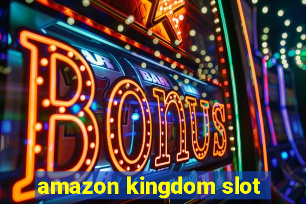 amazon kingdom slot