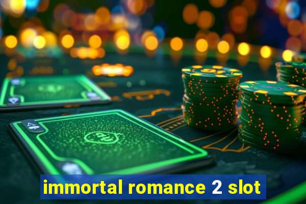 immortal romance 2 slot