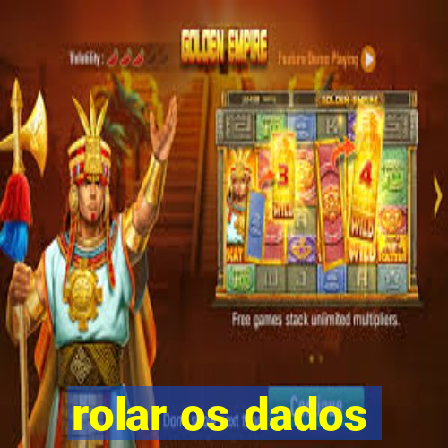 rolar os dados