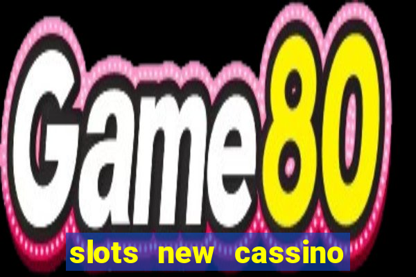 slots new cassino ca?a niquel