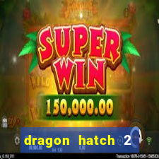 dragon hatch 2 demo slot