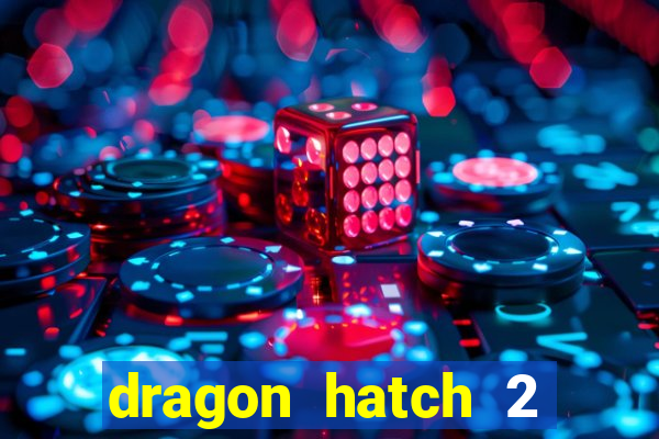 dragon hatch 2 demo slot