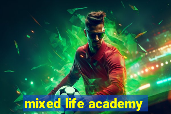 mixed life academy