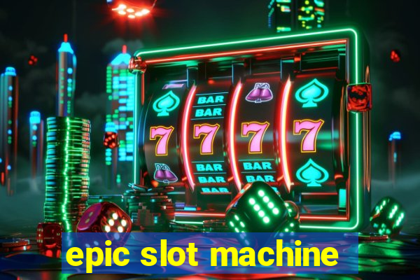 epic slot machine