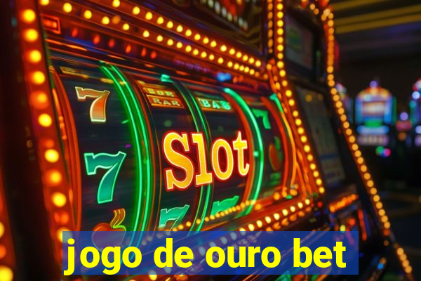 jogo de ouro bet