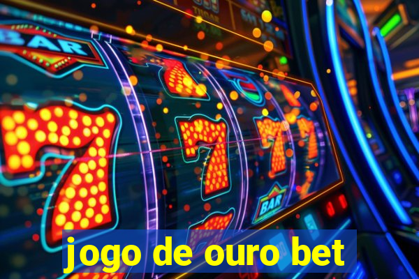 jogo de ouro bet