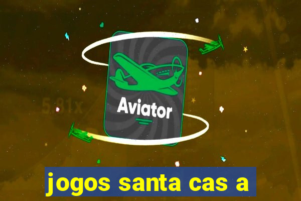 jogos santa cas a