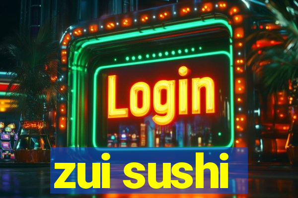 zui sushi