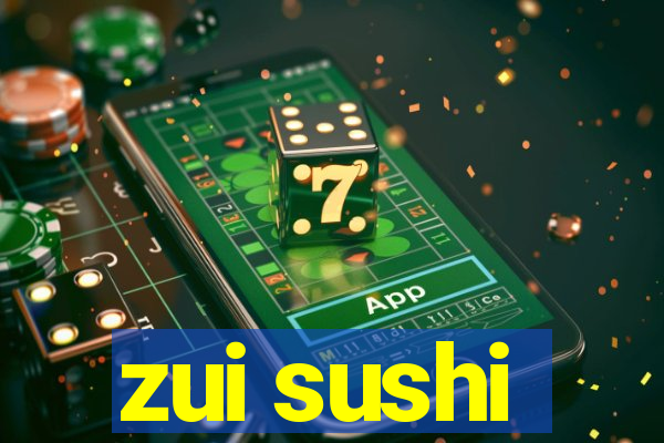 zui sushi