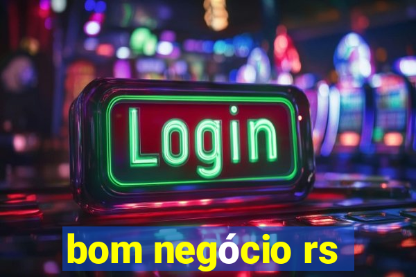 bom negócio rs