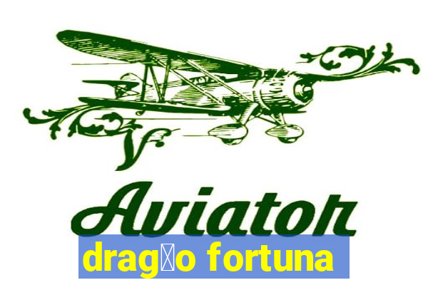 drag茫o fortuna