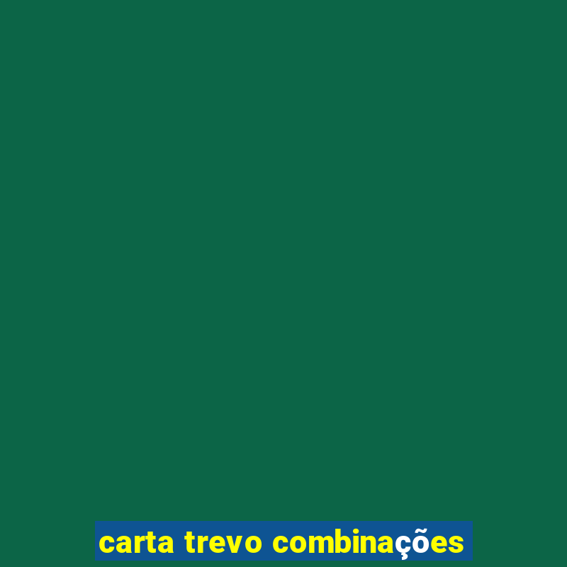 carta trevo combinações