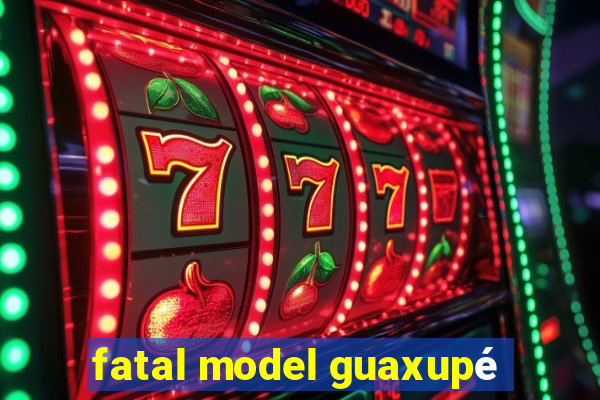 fatal model guaxupé