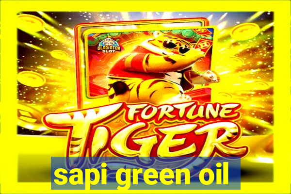 sapi green oil