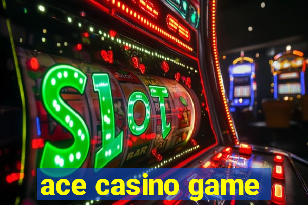 ace casino game