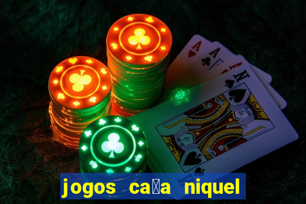 jogos ca莽a niquel gratis para baixar