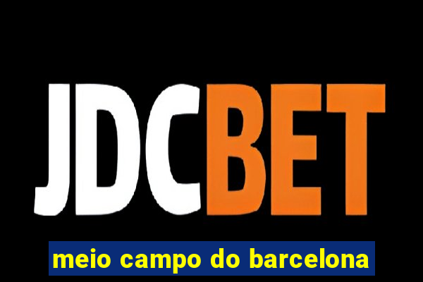 meio campo do barcelona